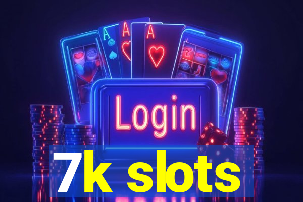 7k slots